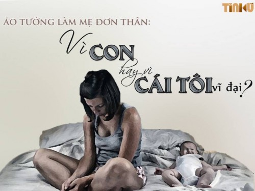 Tin cũ - Ảo tưởng làm mẹ đơn thân: Vì con hay vì 'cái tôi vĩ đại'?