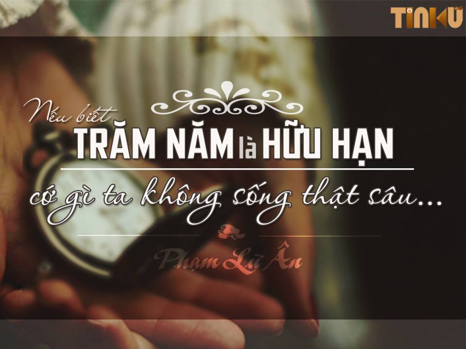 Tin cũ - Phạm Lữ Ân: 'Nếu biết trăm năm là hữu hạn...' (Hình 5).