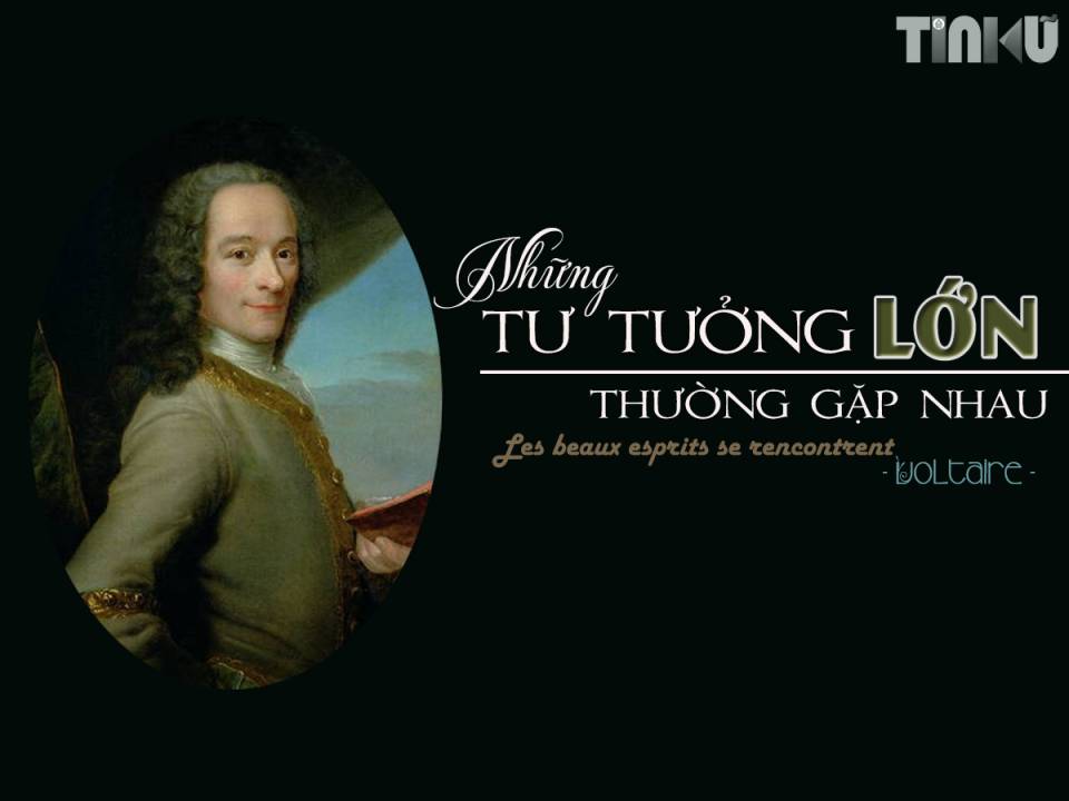 Tin cũ - Đại văn hào Voltaire: Những tư tưởng lớn thường gặp nhau
