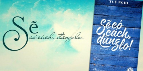 Tin cũ - Sẽ có cách, đừng lo - niềm an ủi trước những khó khăn