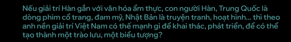 Đạo diễn Việt Tú: Đi đúng, 20 năm nữa công nghiệp văn hóa Việt Nam sẽ bùng nổ như Hàn Quốc- Ảnh 14.