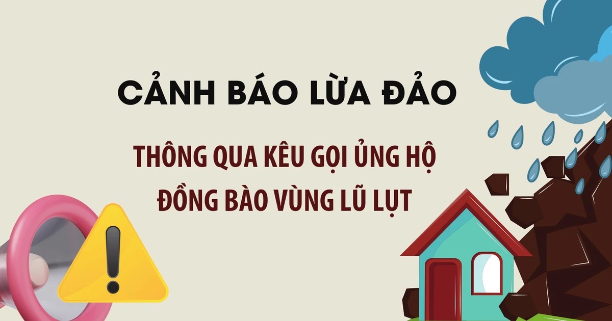 Cảnh báo chiêu trò lừa đảo kêu gọi ủng hộ đồng bào bị lũ lụt- Ảnh 1. Cảnh báo chiêu trò lừa đảo kêu gọi ủng hộ đồng bào bị lũ lụt- Ảnh 1.