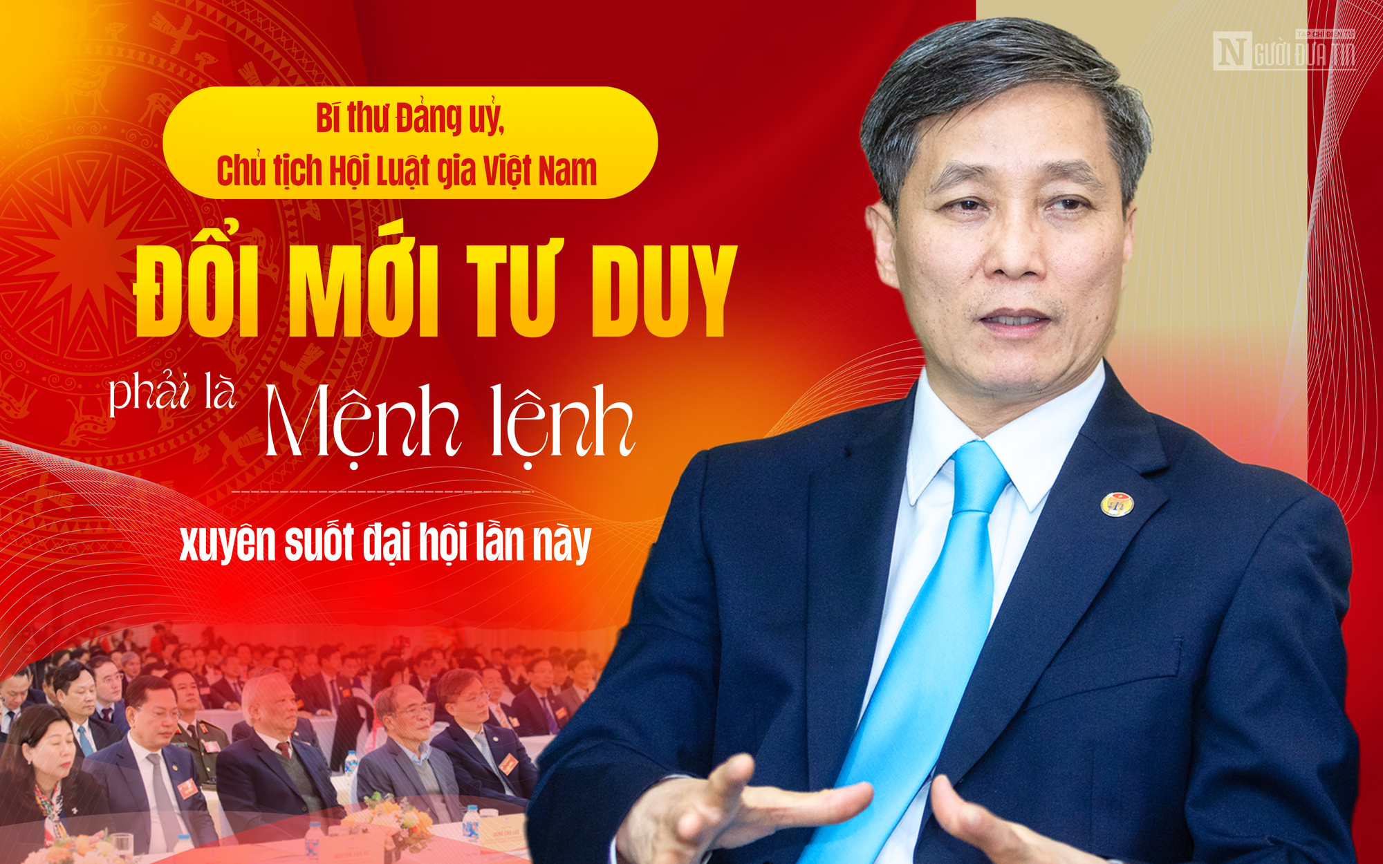 Bí thư Đảng ủy, Chủ tịch Hội Luật gia Việt Nam: Đổi mới tư duy phải là mệnh lệnh xuyên suốt đại hội lần này