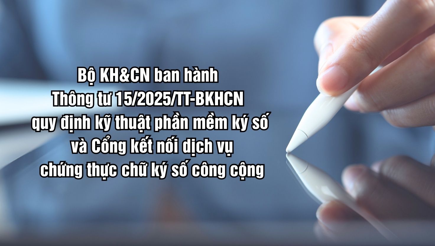 Bộ KH&CN ra quy định kỹ thuật phần mềm ký số và cổng kết nối- Ảnh 1.