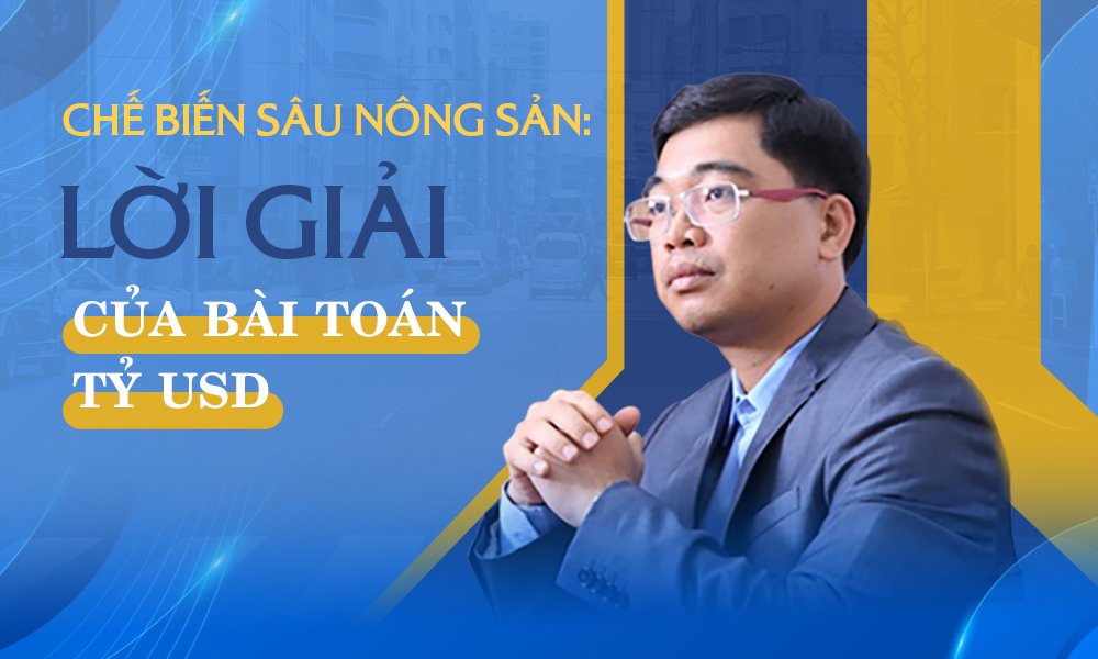 Xu hướng thị trường - Chế biến sâu nông sản: Lời giải của bài toán tỷ USD