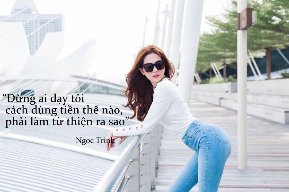 Ngọc Trinh từng bị dư luận chỉ trích vì thói vung tay mua sắm hàng hiệu xa xỉ. Đáp lại lời trách móc, người đẹp tự tin cho biết, cô cũng phải làm việc cực khổ mới ra tiền: “Cho nên, đừng ai dạy tôi cách dùng tiền thế nào”.