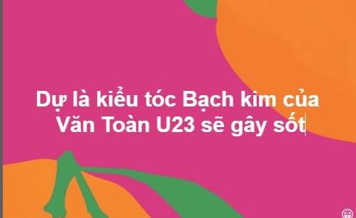 Thể thao - Bố của Văn Toàn tiết lộ lý do con trai nhuộm tóc màu bạch kim đang gây sốt (Hình 3).