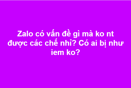 Tin nhanh - Zalo không thể truy cập nhiều giờ liền, người dùng “than trời”