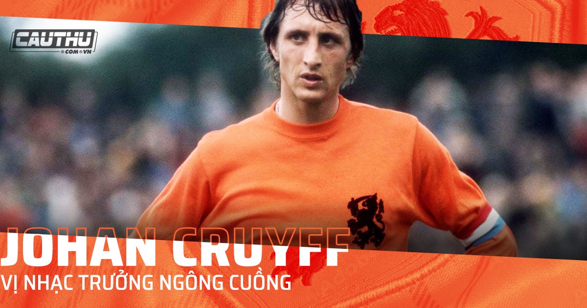 Giải khác - Johan Cruyff: Vị nhạc trưởng ngông cuồng của dàn giao hưởng da cam (Hình 3).