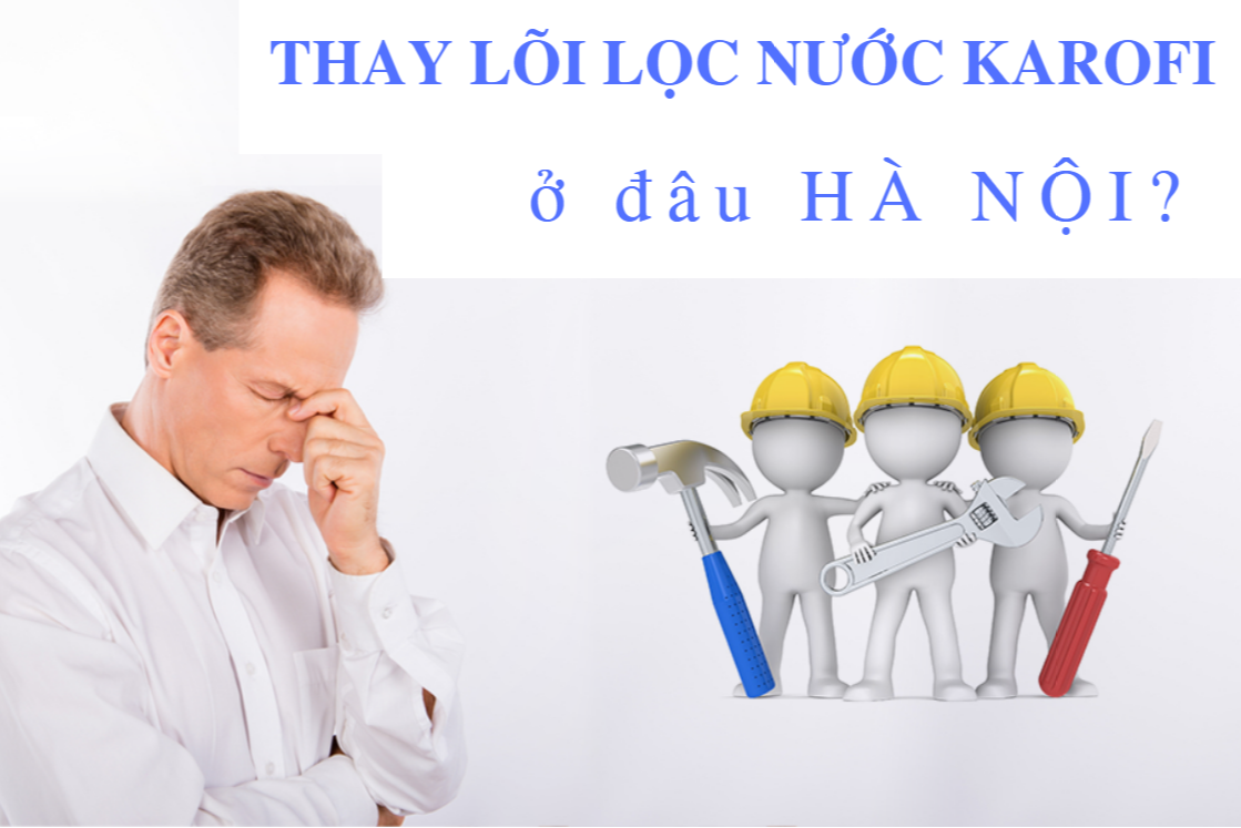 Thương hiệu - Địa chỉ thay l&otilde;i lọc nước Karofi số 1 H&agrave; Nội
