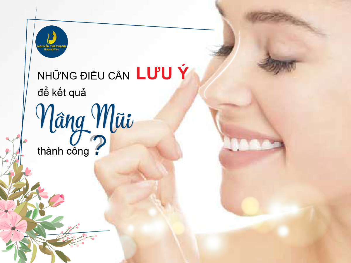 Cần biết - Những điều cần lưu ý để kết quả nâng mũi thành công