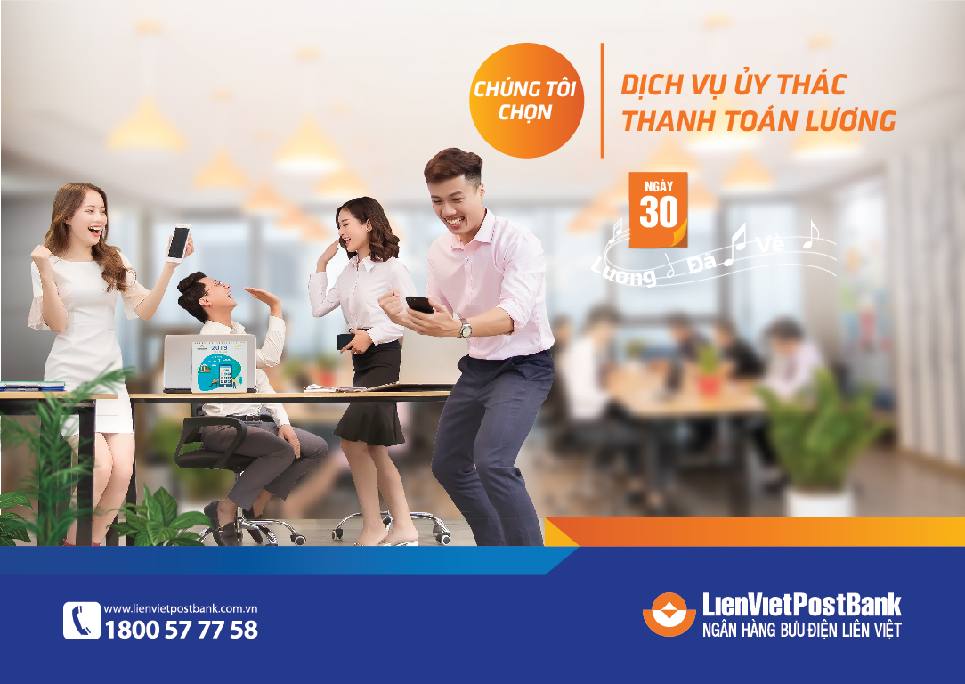 Tài chính - Ngân hàng - Dịch vụ ủy thác thanh toán lương của LienVietPostBank – Giải pháp dành cho doanh nghiệp