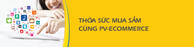 Tài chính - Ngân hàng - PV-eCommerce cho khách hàng lựa chọn mua sắm “không giới hạn” 