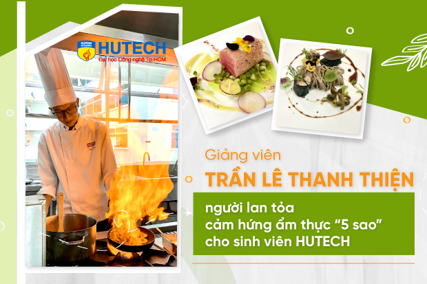 Cần biết - Gặp gỡ giảng viên Trần Lê Thanh Thiện - người lan tỏa cảm hứng ẩm thực “5 sao” 