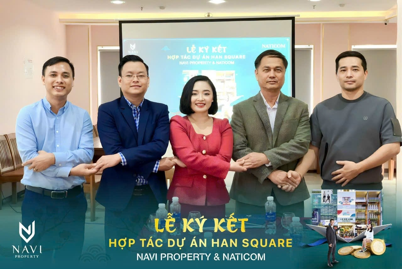 Cần biết - Lễ ký kết hợp tác Navi Property và Naticom với dự án Han Square đánh dấu đầy ấn tượng