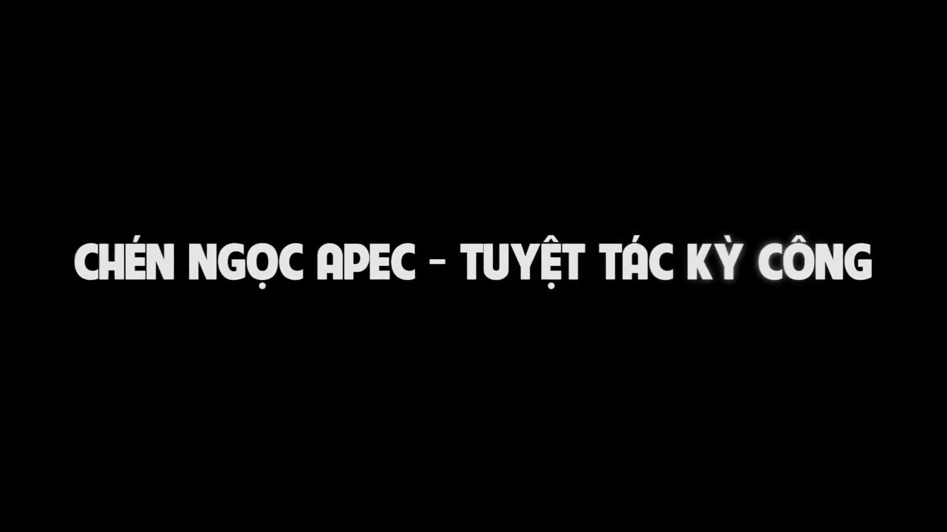 Chén ngọc APEC - Tuyệt tác kỳ công