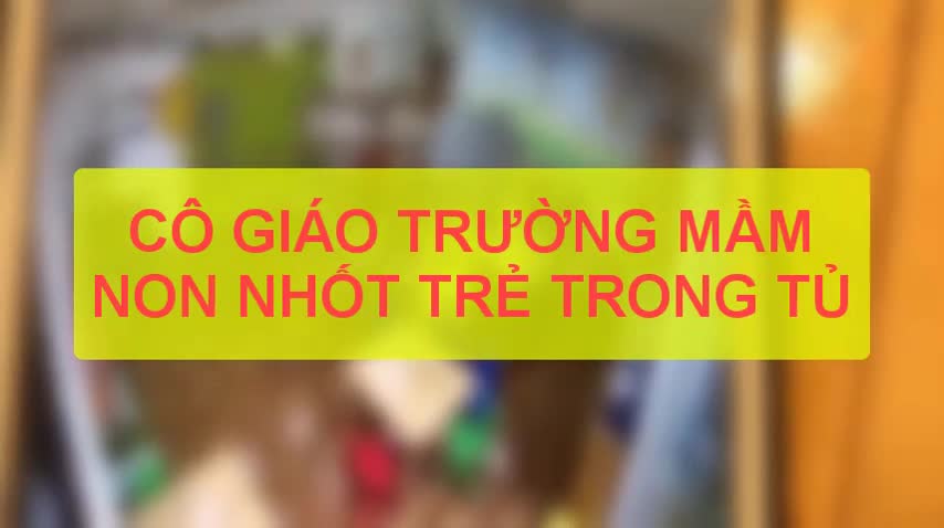 Nhốt trẻ vào tủ quần áo, cô giáo mầm non lập tức bị sa thải