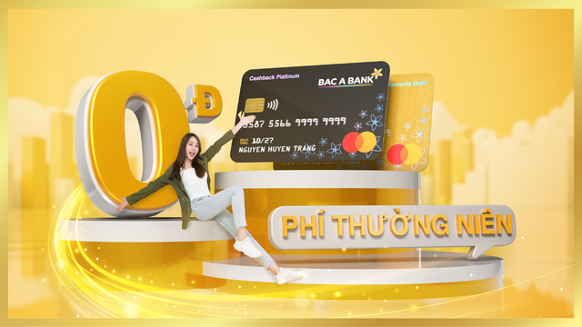 BAC A BANK miễn phí thường niên trọn đời cho chủ thẻ tín dụng - Ảnh 2. BAC A BANK miễn phí thường niên trọn đời cho chủ thẻ tín dụng - Ảnh 2.