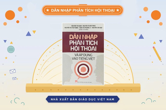 "Dẫn nhập phân tích hội thoại và áp dụng vào tiếng Việt": Từ lý thuyết đến thực tiễn sử dụng ngôn ngữ- Ảnh 1.