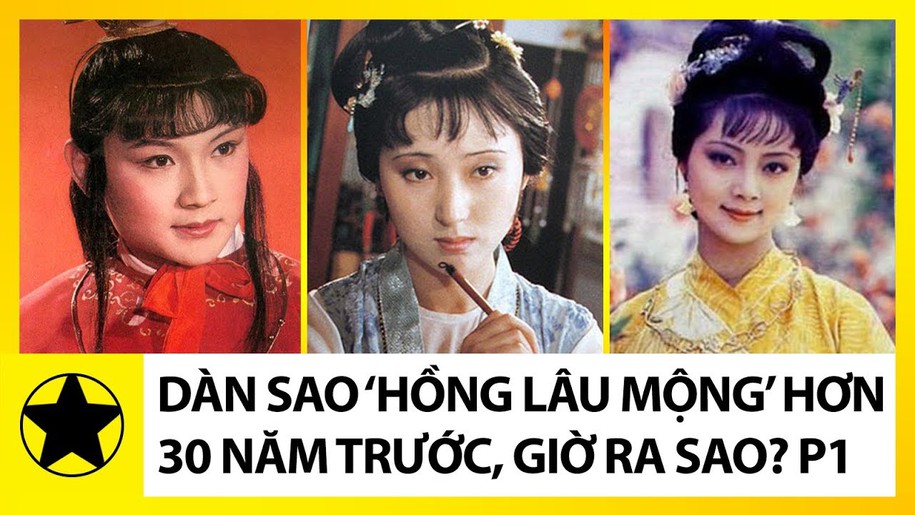Diễn viên phim Hồng Lâu Mộng ngày ấy bây giờ