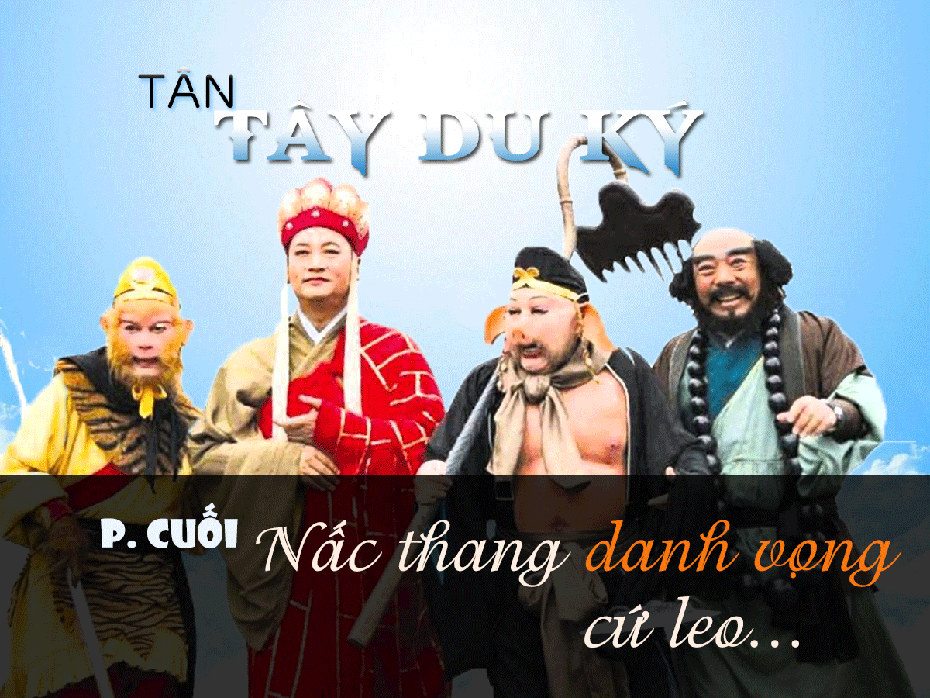 Tân Tây Du Ký (phần cuối): Nấc thang danh vọng cứ leo...