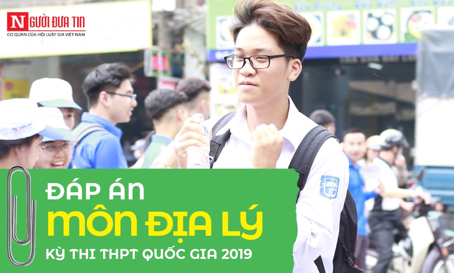 Đáp án môn Địa lý thi THPT Quốc gia 2019 chính thức của Bộ GD&ĐT 24 mã đề