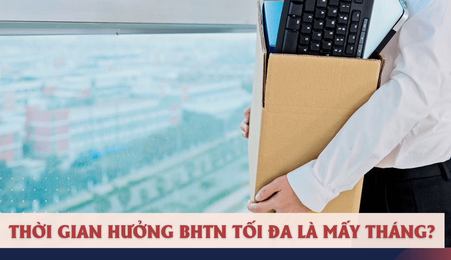 Có thể hưởng trợ cấp thất nghiệp tối đa bao nhiêu tháng?