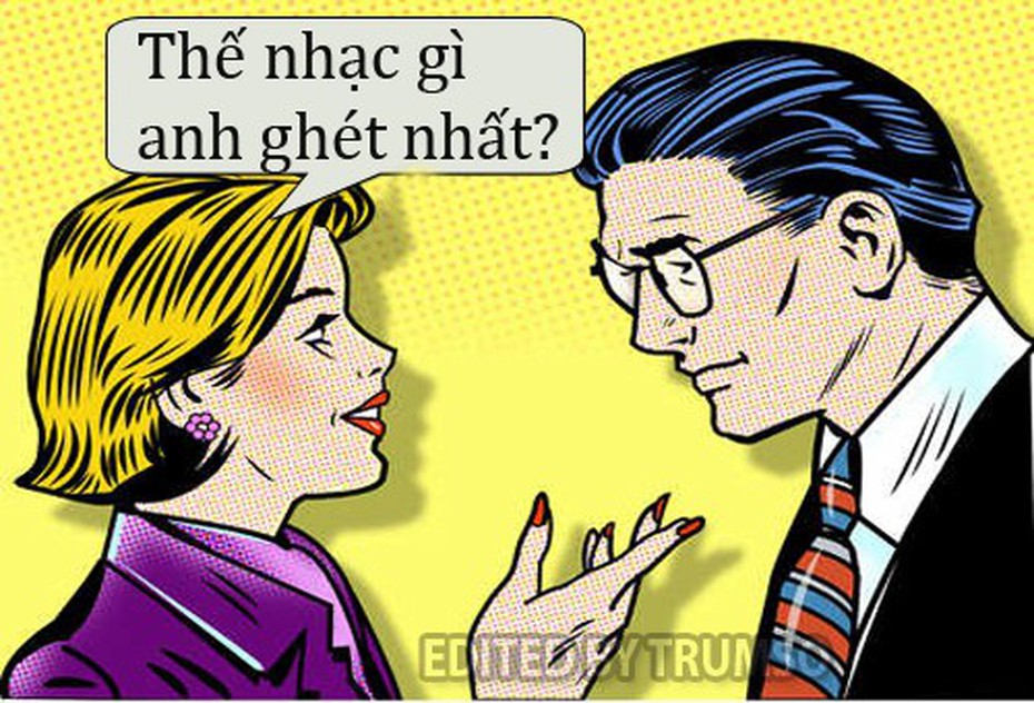 Trưa cười: Anh ghét nhất loại nhạc gì?