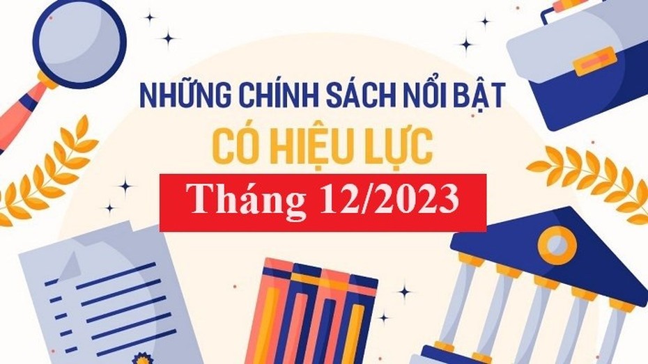 Những chính sách mới nổi bật có hiệu lực tháng 12/2023