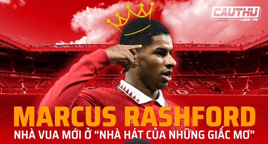 Marcus Rashford – Nhà vua mới ở “Nhà hát của những giấc mơ”