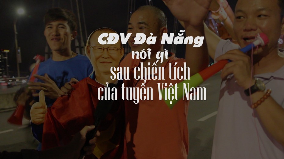 CĐV Đà Nẵng nói gì sau khi tuyển Việt Nam xuất sắc vào tứ kết Asian Cup 2019?