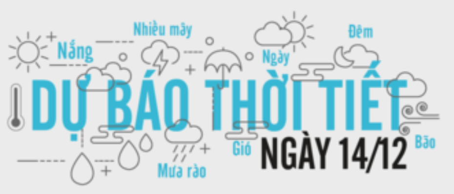 Dự báo thời tiết ngày 14/12: Và con tim đã vui trở lại