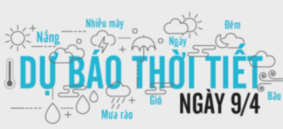 Dự báo thời tiết ngày 9/4/2020: Hi vọng chút nắng về