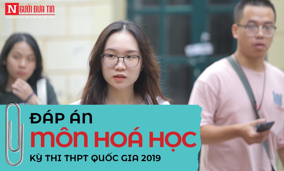 Đáp án đề thi môn Hóa thi THPT Quốc gia 2019 chuẩn nhất trọn bộ 24 mã đề