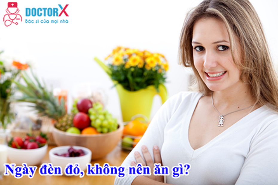 Không nên ăn gì trong ngày đèn đỏ?