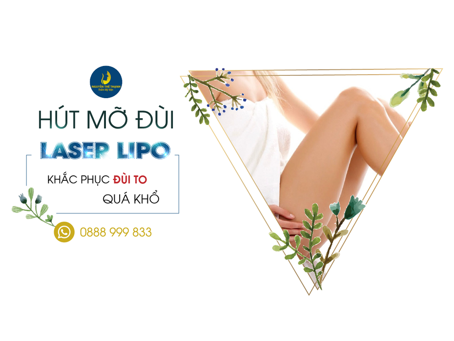 Hút mỡ đùi Laser Lipo - Khắc phục đùi to quá khổ