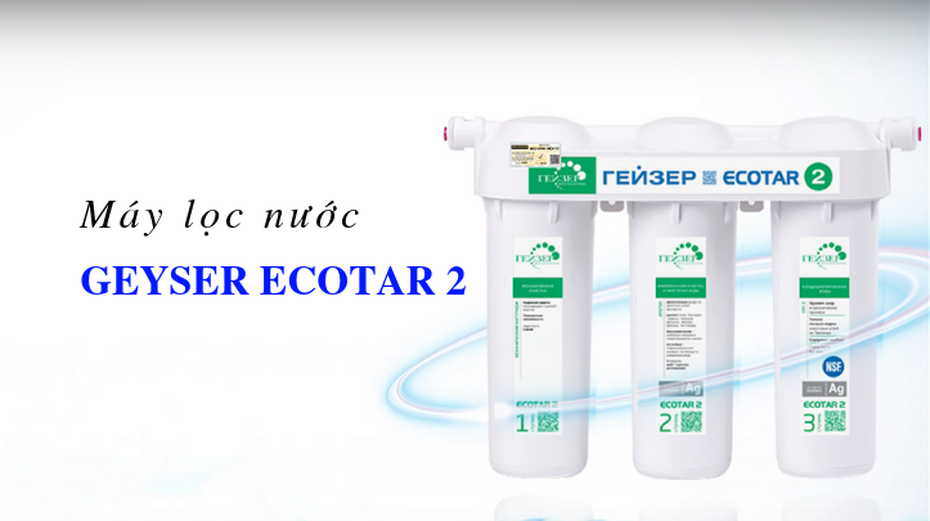 Geyser Ecotar 2 - Xóa tan nỗi lo hàng không chính hãng khi mua máy lọc nước