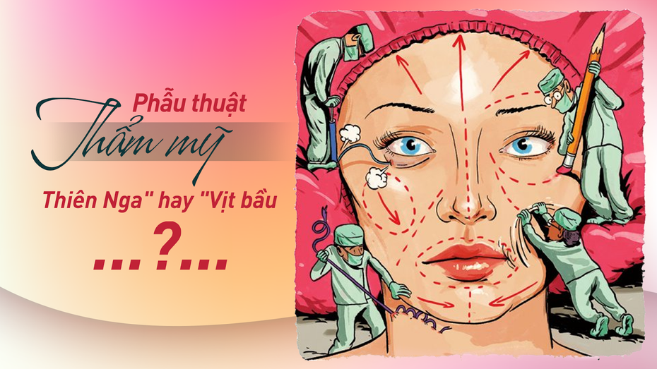 Phẫu thuật thẩm mỹ "cuộc đời nở hoa” hay “cuộc sống bế tắc"?