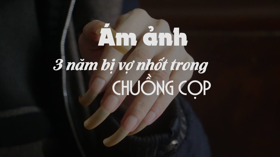 Clip: Ám ảnh người chồng bị vợ nhốt hơn 3 năm trong "chuồng cọp"