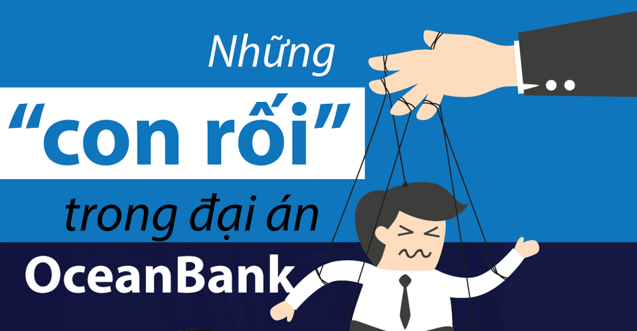 [Infographic] Những "con rối" trong đại án OceanBank