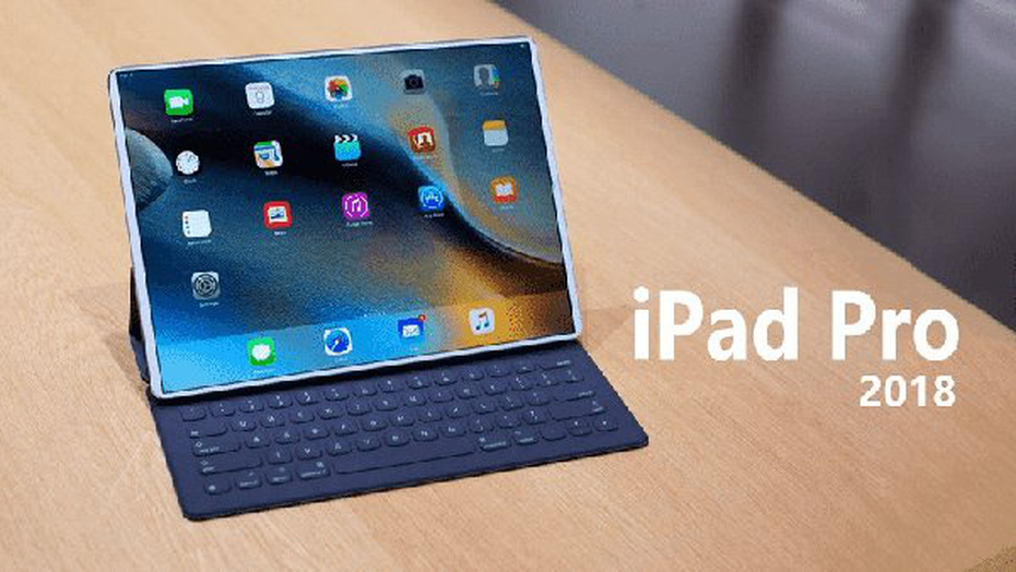 iPad Pro 2018 sắp ra mắt có gì đáng chú ý?