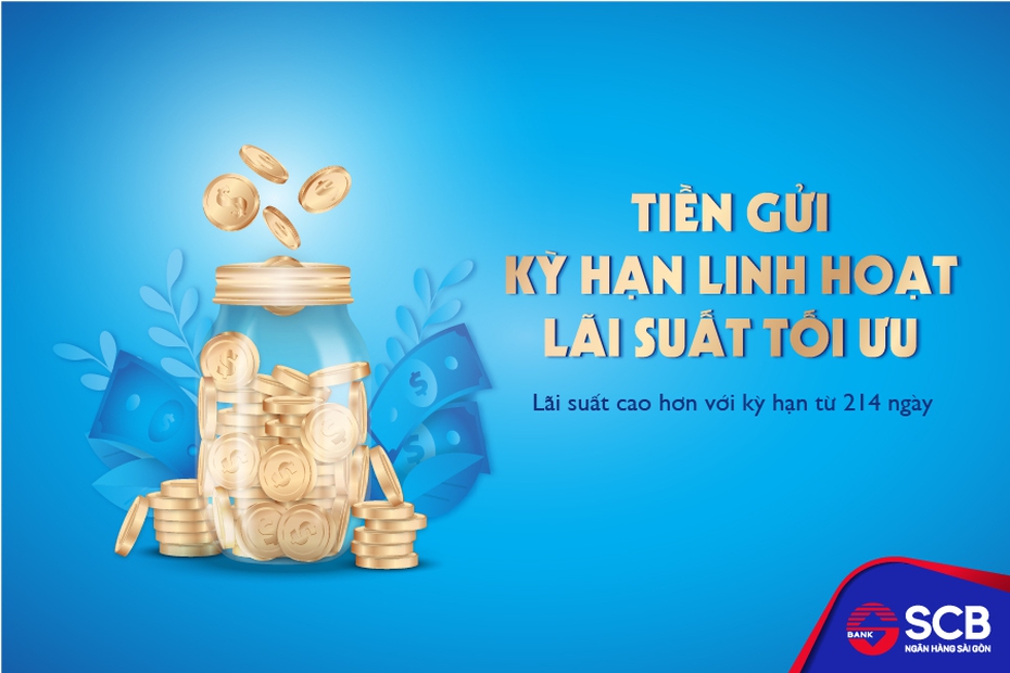 SCB triển khai sản phẩm “Kỳ hạn linh hoạt – lãi suất tối ưu”