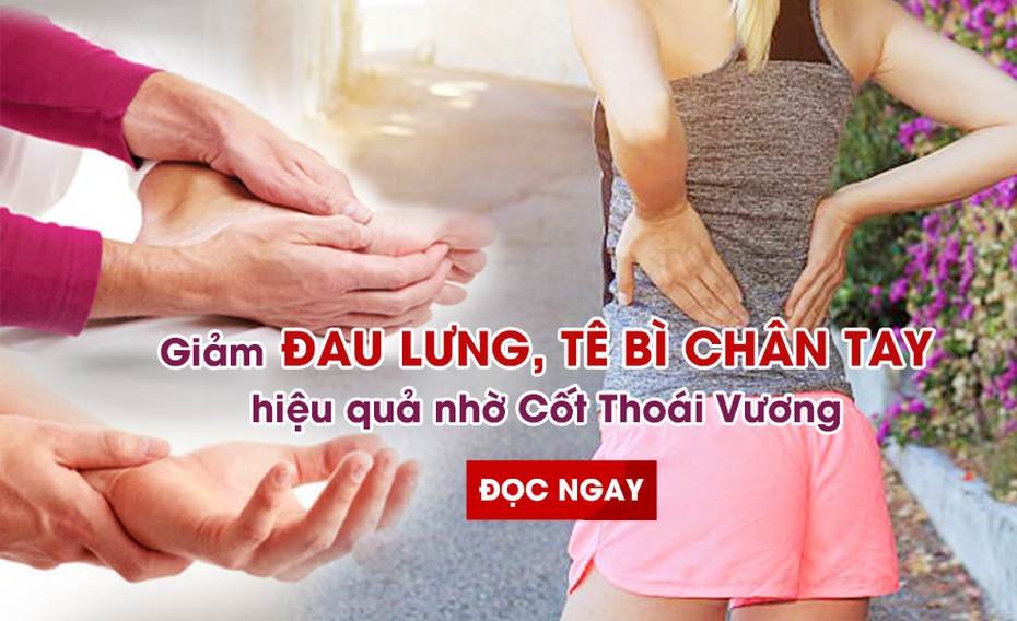 Giảm đau lưng, tê bì chân tay hiệu quả nhờ Cốt Thoái Vương