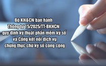Bộ KH&CN ra quy định kỹ thuật phần mềm ký số và cổng kết nối