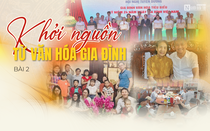 [E] Gìn giữ hồn cốt, nếp sống người Hà Nội - Bài 2: Khởi nguồn từ văn hóa gia đình