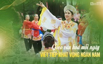 [E] Gìn giữ hồn cốt, nếp sống người Hà Nội - Bài 3: Gieo văn hóa mỗi ngày, viết tiếp khát vọng ngàn năm