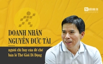 [Info] Doanh nhân Nguyễn Đức Tài - người chỉ huy của đế chế bán lẻ Thế Giới Di Động