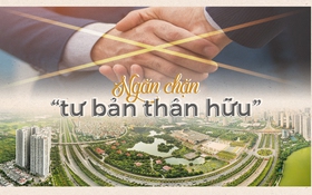 [E] Ngăn chặn “tư bản thân hữu” - Yêu cầu cấp bách của công cuộc phòng, chống tham nhũng