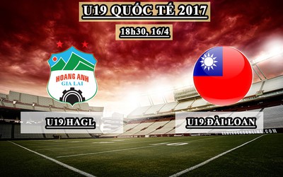 Trực tiếp U19 Quốc tế: U19 HAGL – U19 Đài Loan (18h30, 16/4)