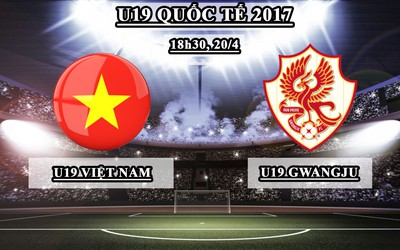 Trực tiếp U19 Quốc tế: U19 Việt Nam – U19 Gwangju (18h30, 20/4)